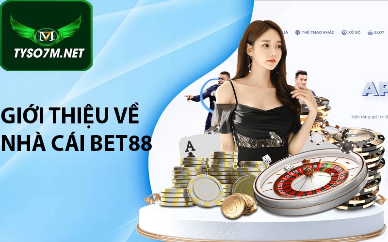 Giới Thiệu BET88 - Sòng bạc trực tuyến đáng tin cậy 6 Giới thiệu về nhà cái BET88