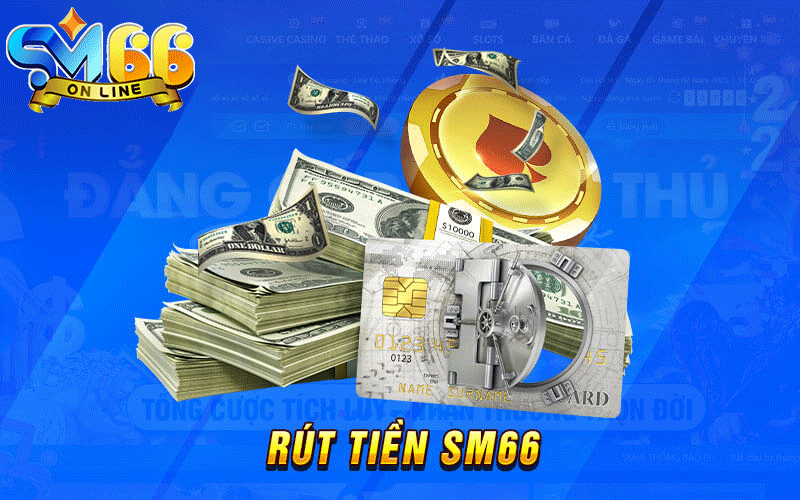 Hướng dẫn rút tiền SM66 dễ thực hiện cho tân thủ 6 Rút tiền Sm66