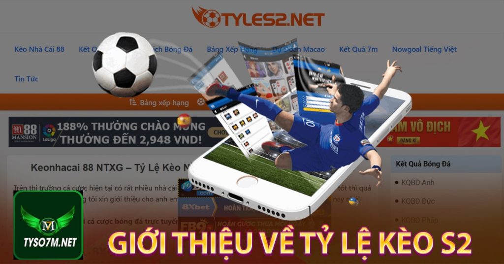 Tỷ lệ kèo s2 - Giới thiệu trang cung cấp tỷ lệ cá cược bóng đá online 7 Giới thiệu về Tỷ lệ kèo s2