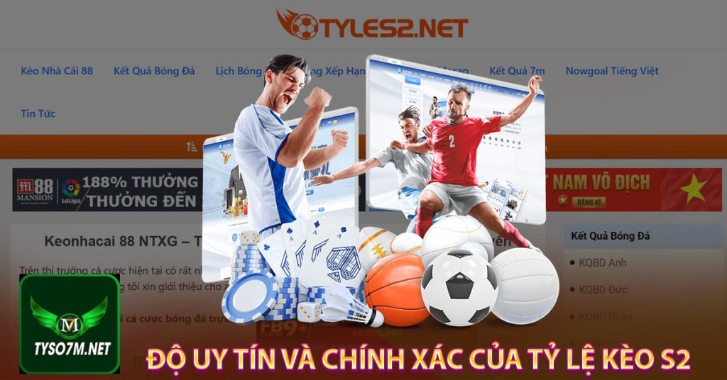 Tỷ lệ kèo s2 - Giới thiệu trang cung cấp tỷ lệ cá cược bóng đá online 9 Độ uy tín và chính xác của tỷ lệ kèo s2