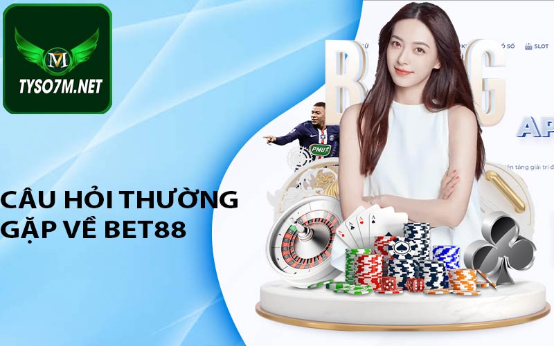 Bet 88 - Nhà cái Bet88 cá cược uy tín nhất hiện nay 2023 10 Câu hỏi thường gặp về Bet88