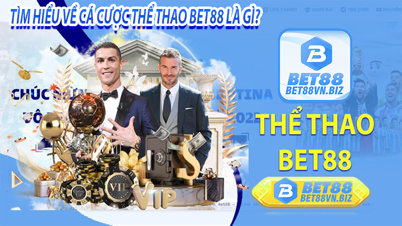 Thể Thao BET88 - Trang cá cược thể thao trực tuyến hàng đầu 6 Tìm hiểu về cá cược thể thao bet88 là gì?
