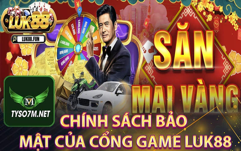 Luk88 giới thiệu cổng game trực tuyến nhận 88k trải nghiệm 11 Chính sách bảo mật của cổng game Luk88
