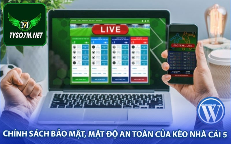 Kèo nhà cái 5 tekmira - Tỷ lệ kèo bóng đá trực tiếp 9 Chính sách bảo mật, mật độ an toàn của kèo nhà cái 5