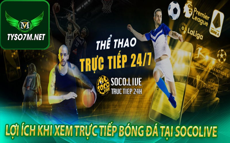 Socolive - Khám phá trang trực tiếp bóng đá hàng đầu Việt Nam 10 Lợi ích khi xem trực tiếp bóng đá tại socolive