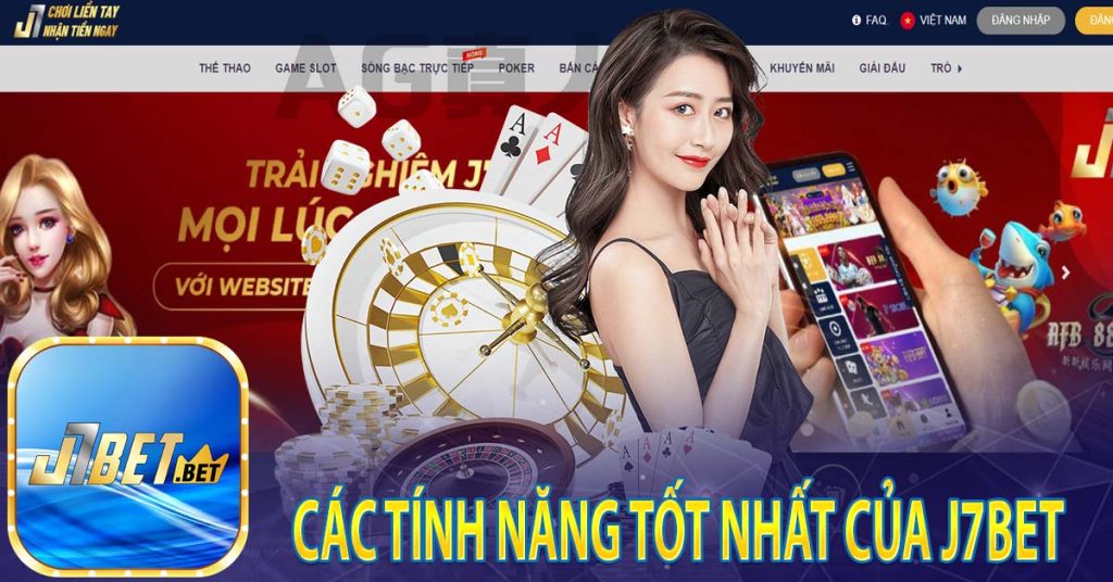 J7bet - Link Vào Nhà Cái Tham Gia Cá Cược Uy Tín Hàng Đầu Châu Á 8 Các tính năng tốt nhất của J7bet