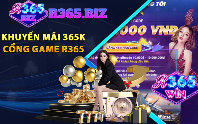 R365 - Link vào cổng game trực tuyến nhận 365K 9 Chương trình khuyến mãi 365k của cổng game r365