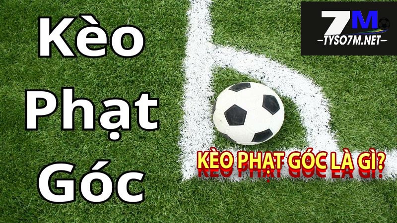 Kèo Phạt Góc Là Gì? Kinh Nghiệm Soi Kèo Phạt Góc Bất Bại 8 Kèo phạt góc là gì?