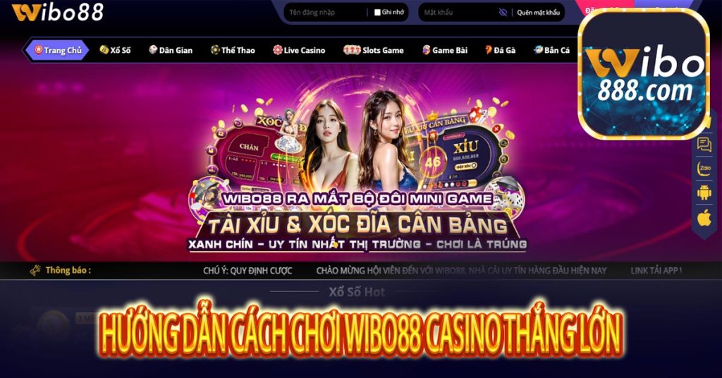 Wibo88 - Thương Hiệu Casino Trực Tuyến Hàng Đầu Hiện Nay 8 Hướng dẫn cách chơi Wibo88 casino thắng lớn