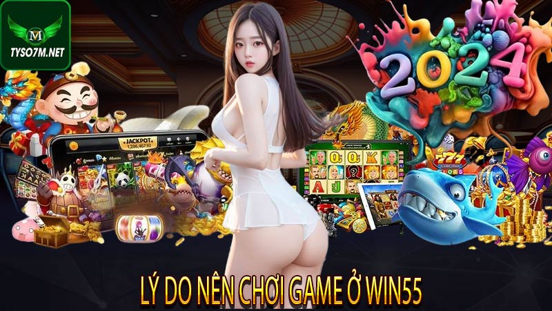 Win55 – Sân Chơi Cá Cược Online Làm Giàu, Hàng Đầu Châu Á 7 Lý do nên chơi game ở Win55