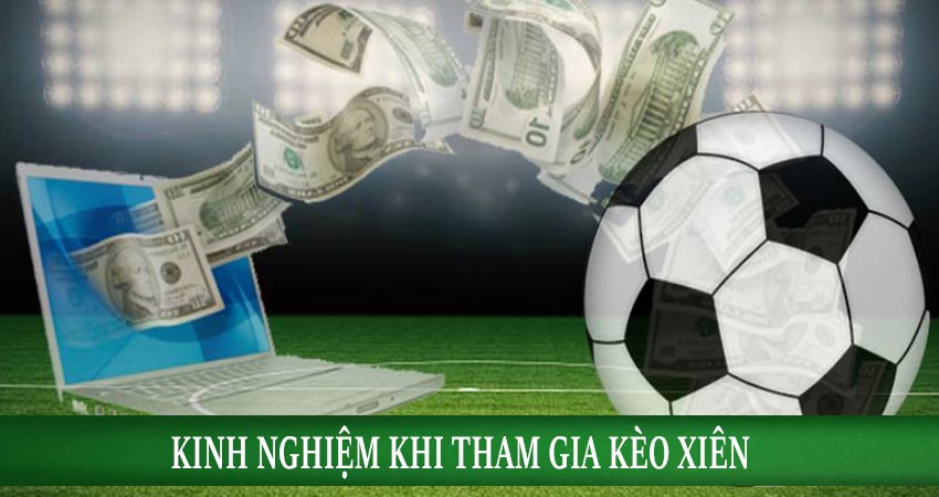 Kinh nghiệm cá cược bóng đá khi tham gia chơi kèo xiên