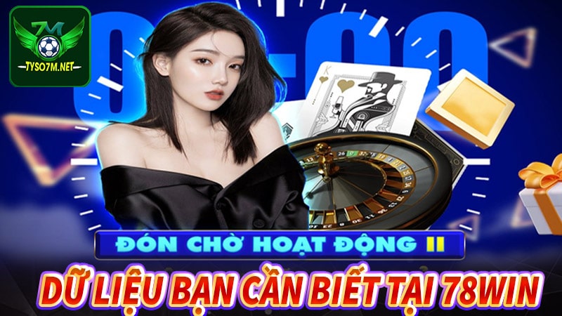 78WIN - Nhà cái 78win tặng 300k dành cho hội viên mới tham gia 6 Những dữ liệu bạn cần biết tại nhà cái 78win