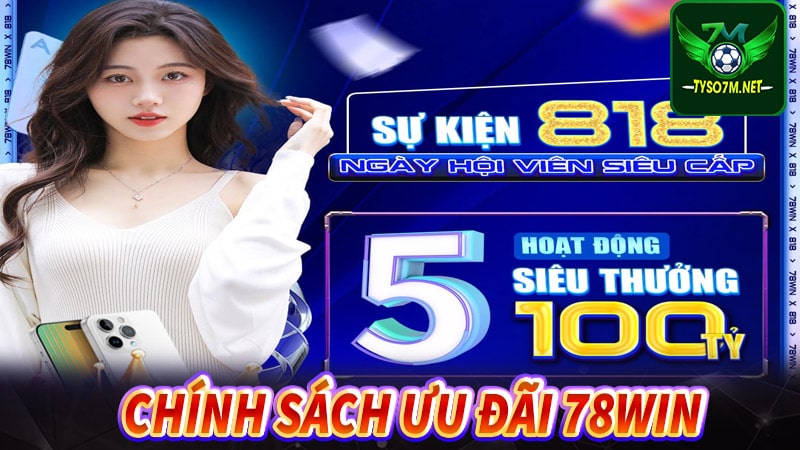 78WIN - Nhà cái 78win tặng 300k dành cho hội viên mới tham gia 7 Chính sách ưu đãi khuyến mãi của nhà cái 78win