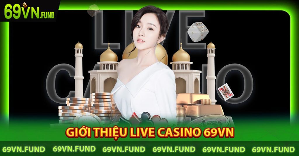 Casino trực tuyến 69VN - Sảnh cược đẳng cấp vượt mọi thời đại 6 Giới thiệu Live Casino 69VN