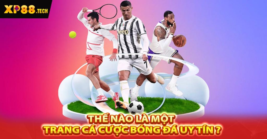 Top 3 trang cá cược bóng đá uy tín đáng thử nhất năm 2024 5 Thế nào là một trang cá cược bóng đá uy tín ?