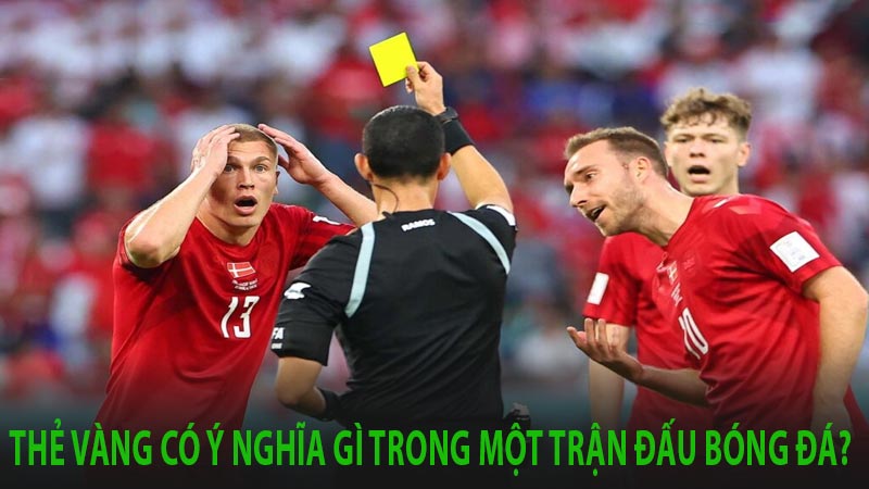 Thẻ vàng là gì? Và quy định phạt thẻ vàng với cầu thủ trong bóng đá như thế nào? 8 Thẻ vàng có ý nghĩa gì trong một trận đấu bóng đá?