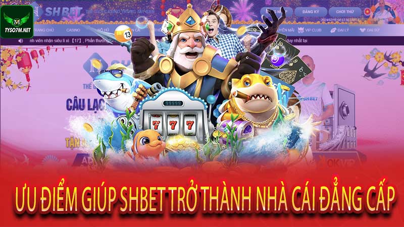 Nhà Cái Shbet – Sân Chơi Uy Tín Cùng Loạt Ưu Đãi Tuyệt Vời 7 Ưu điểm giúp Shbet trở thành nhà cái đẳng cấp