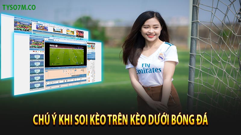 Kèo trên kèo dưới là gì? Kinh nghiệm soi kèo trên và kèo dưới 8 Những chú ý khi soi kèo trên kèo dưới trong bóng đá