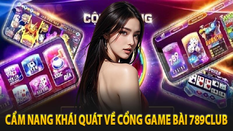 Cẩm nang khái quát về cổng game bài 789Club