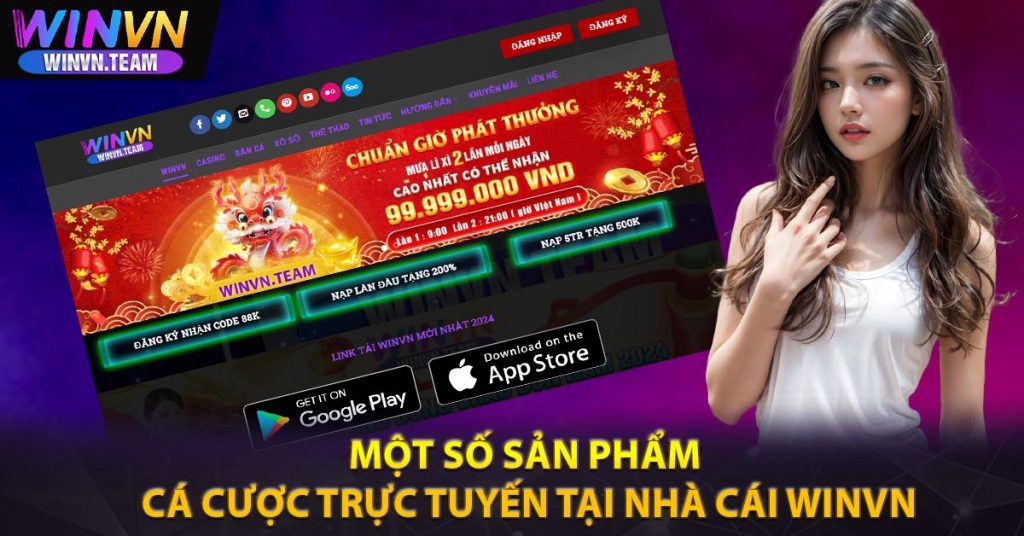 Nhà cái Winvn có uy tín không ? Tin đồn về Winvn lừa đảo có thật không ? 7 Một số sản phẩm cá cược trực tuyến tại nhà cái Winvn