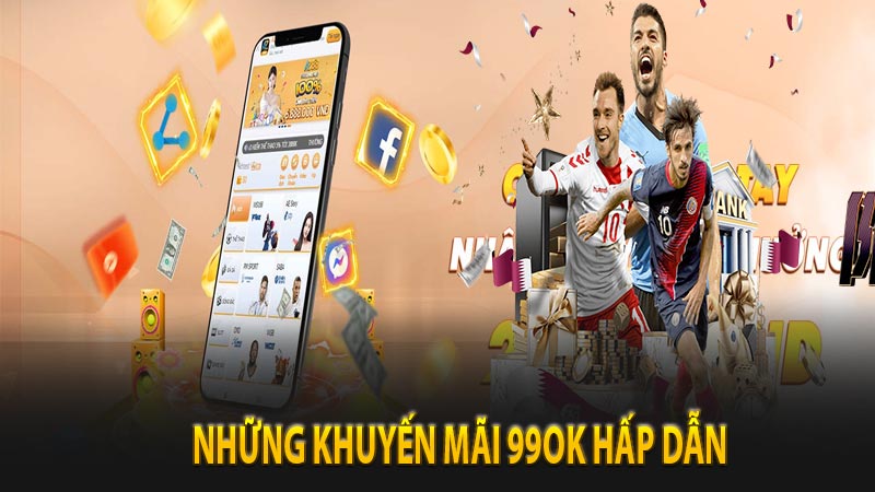 99ok - Nhà cái mới với những khuyến mãi đa dạng và thưởng lớn 8 Những khuyến mãi 99ok hấp dẫn