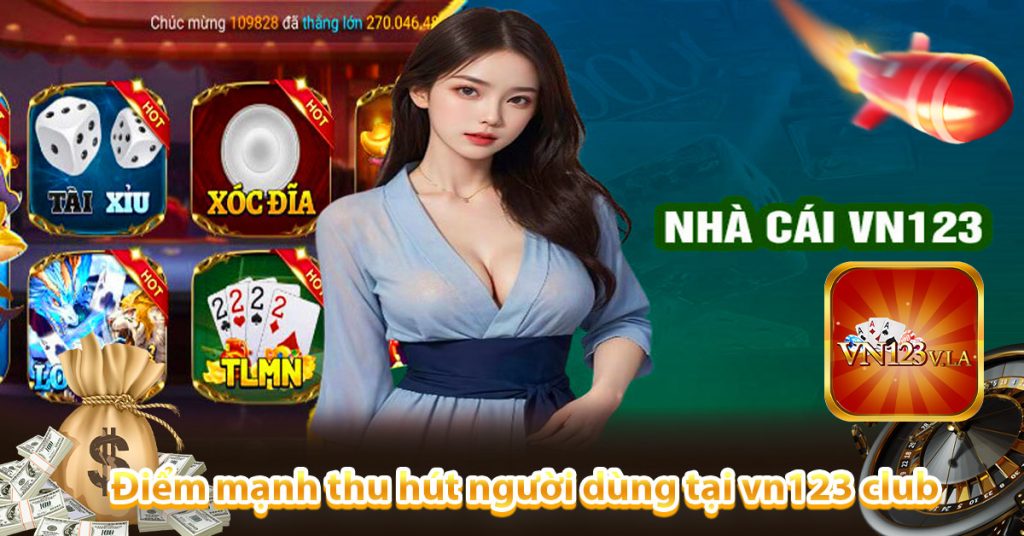 Vn123 Club - Sân chơi cá cược hấp dẫn số #1 tại Châu Á 7 Điểm mạnh thu hút người dùng