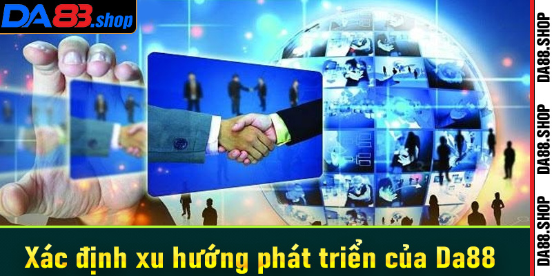 Đánh giá tổng quan về nhà cái Da88 nền tảng cá cược xành điệu 10 Xác định xu hướng phát triển của Da88 trong năm 2024