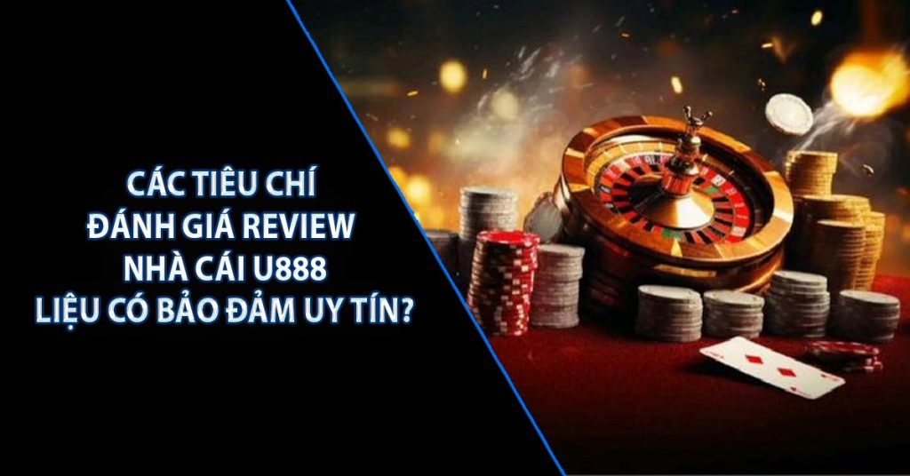 Đánh Giá U888 | Nhà Cái Uy Tín Nhất Năm 2024 7 Các tiêu chí đánh giá review nhà cái U888: liệu có bảo đảm uy tín?