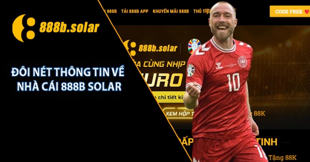 888B Solar - Top 3 Nhà Cái Uy Tín Nhất 2024 Tại Châu Á 6 Đôi nét thông tin về nhà cái 888B Solar