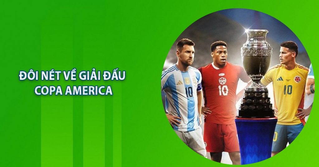 Copa America - Lịch Sử Và Những Thành Tích Chưa Từng Có 6 Đôi nét về giải đấu Copa America