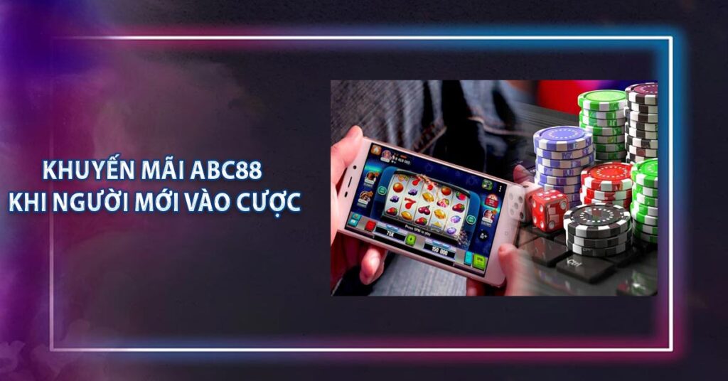 Khuyến Mãi ABC88 - Chương Trình Ưu Đãi Chi Ân Khách Hàng 6 Khuyến mãi ABC88 khi người mới vào cược
