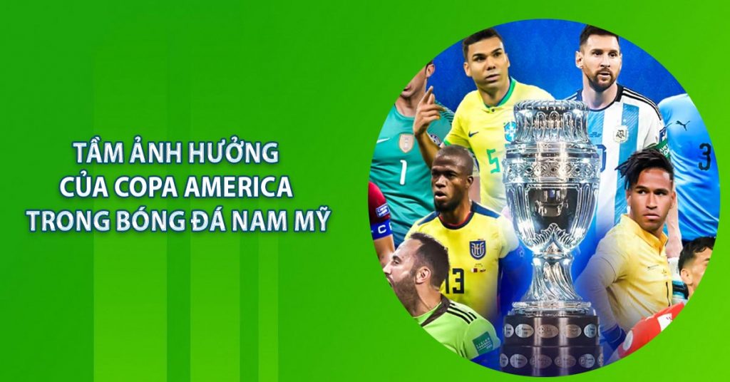 Copa America - Lịch Sử Và Những Thành Tích Chưa Từng Có 7 Tầm ảnh hưởng của Copa America trong bóng đá Nam Mỹ