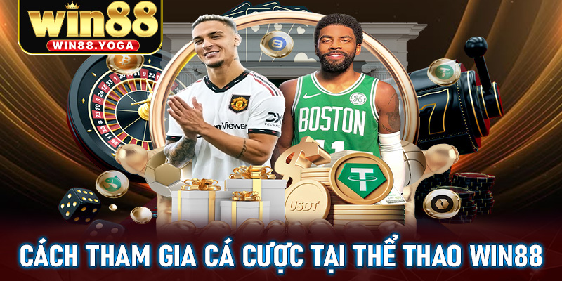 Thể thao win88 tụ điểm cá cược trực tuyến an toàn bậc nhất 2025 9 Cách tham gia cá cược tại Thể thao win88
